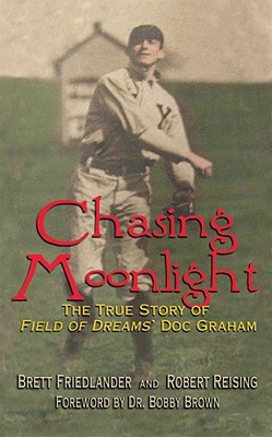 Chasing Moonlight: The True Story of Field of Dreams’ Doc Graham,” by Brett Friedlander and Robert Reising