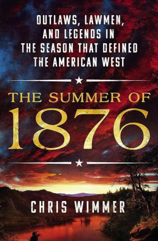 Reviewing “The Summer of 1876 : Outlaws, Lawmen, and Legends in the Season That Defined the American West”