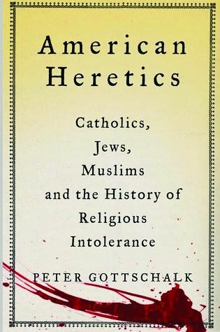 Book Cover: American Heretics, Catholics, Jews, Muslims and the History of Religious Intolerance 